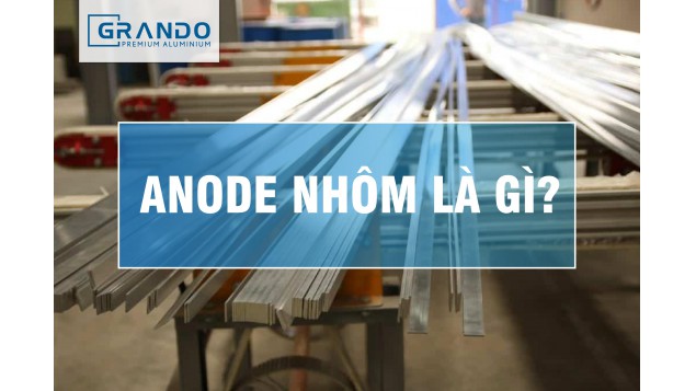 Lợi ích của việc Anode nhôm là gì? Nhôm Grando dây chuyền mạ Anode nhôm tiên tiến và hiện đại.