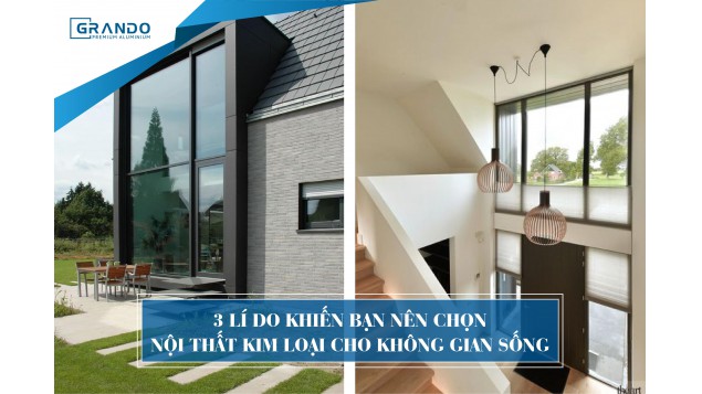 3 LÍ DO NÊN CHỌN NỘI THẤT KIM LOẠI