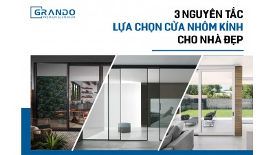 3 NGUYÊN TẮC LỰA CHỌN CỬA NHÔM KÍNH