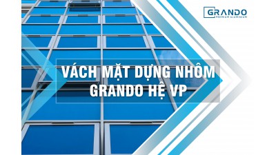 VÁCH MẶT DỰNG NHÔM GRANDO HỆ VP