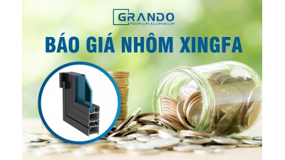 Báo Giá Nhôm Xingfa - Grando XF