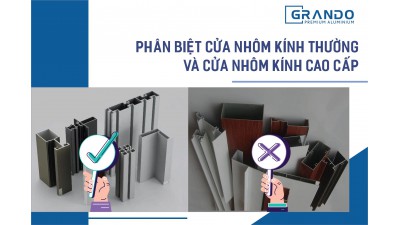 PHÂN BIỆT CỬA NHÔM KÍNH THÔNG THƯỜNG VÀ CỬA NHÔM KÍNH CAO CẤP