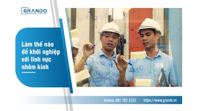 KINH NGHIỆM KHỞI NGHIỆP NGHỀ NHÔM KÍNH