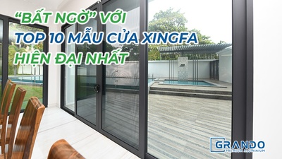 BẤT NGỜ VỚI TOP 10 MẪU CỬA GRANDO-XF HIỆN ĐẠI NHẤT