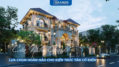 CỬA NHÔM GRANDO - LỰA CHỌN HOÀN HẢO CHO KIẾN TRÚC TÂN CỔ ĐIỂN