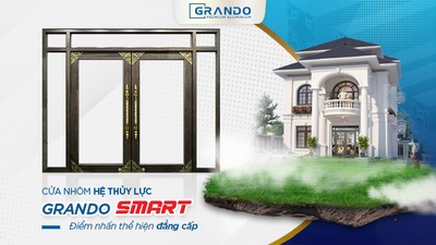 Cửa Nhôm Thủy Lực Grando Smart điểm nhấn đẳng cấp cho mọi công trình