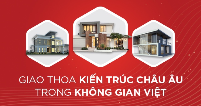 Giao thoa kiến trúc Châu Âu trong không gian Việt