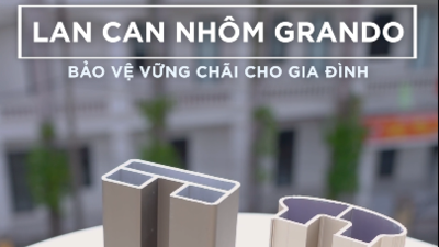 Lan can nhôm Grando – Lựa chọn hoàn hảo cho mọi công trình