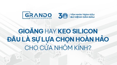 GIOĂNG HAY KEO SILICON? Đâu là lựa chọn hoàn hảo cho cửa nhôm kính