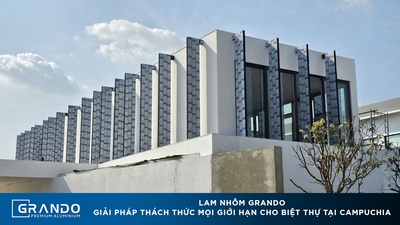 Giải pháp Lam nhôm Grando -"thách thức mọi giới hạn" cho biệt thự tại Campuchia