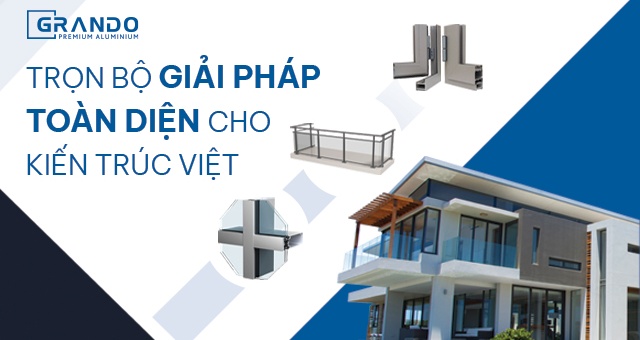 Grando Aluminium – Giải pháp toàn diện cho kiến trúc Việt