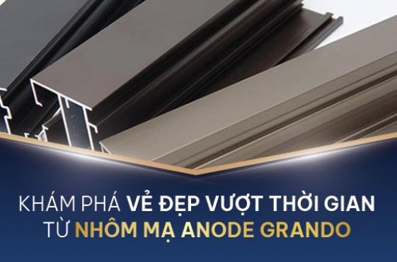 Khám phá vẻ đẹp vượt thời gian từ Nhôm mạ Anode Grando