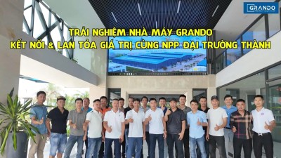  “Trải nghiệm nhà máy Grando” – Kết nối & lan tỏa giá trị cùng NPP Đại Trường Thành – Hải Phòng