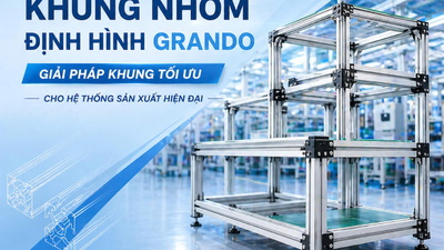 KHUNG NHÔM ĐỊNH HÌNH CÔNG NGHIỆP GRANDO – GIẢI PHÁP KHUNG TỐI ƯU CHO HỆ THỐNG SẢN XUẤT