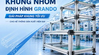 KHUNG NHÔM ĐỊNH HÌNH CÔNG NGHIỆP GRANDO – GIẢI PHÁP KHUNG TỐI ƯU CHO HỆ THỐNG SẢN XUẤT