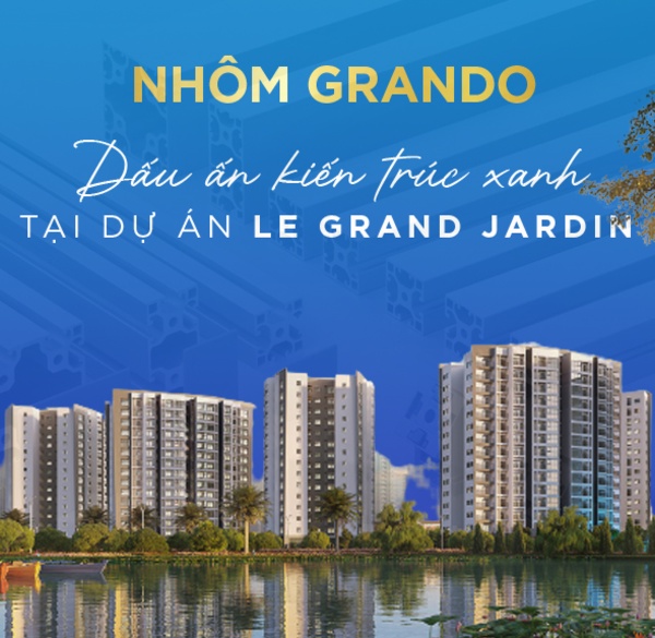 Nhôm Grando – Dấu ấn kiến trúc xanh tại dự án Le Grand Jardin