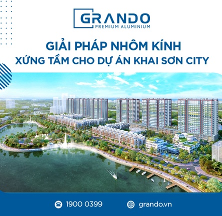 Grando aluminium – Giải pháp nhôm kính xứng tầm cho dự án Khai Sơn City