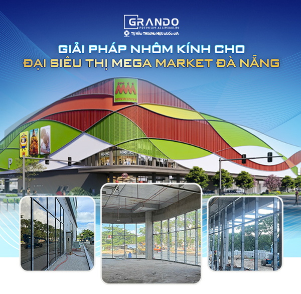 Grando – giải pháp nhôm kính cho đại siêu thị mega market đà nẵng