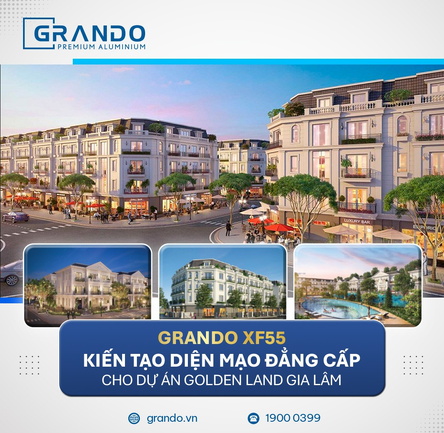 Grando Xf55 kiến tạo diện mạo đẳng cấp cho dự án golden land Gia Lâm