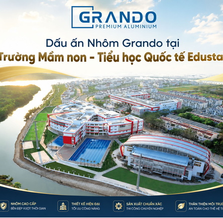 Dấu ấn Nhôm Grando tại Trường Mầm non - Tiểu học Quốc tế Edustar