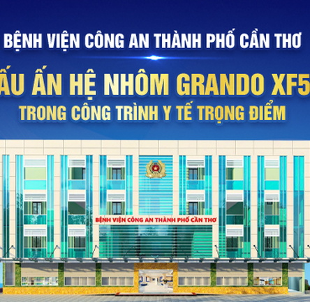 Bệnh viện công an thành phố cần thơ – dấu ấn hệ nhôm Grando-xf55 trong công trình y tế trọng điểm