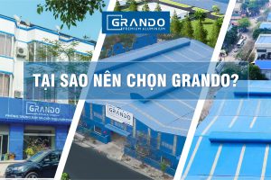 Tại sao nên chọn nhôm Grando